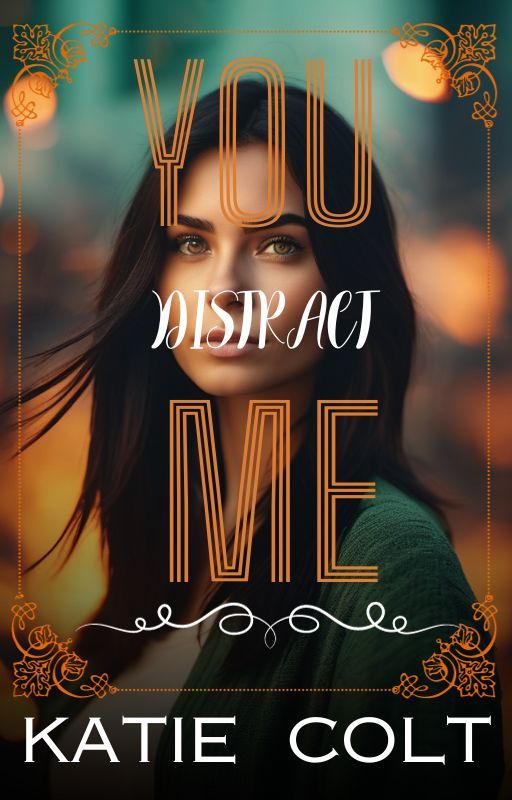 You Distract Me by KatieColttt